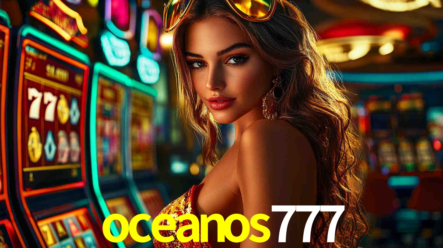 Explore as vantagens do oceanos777: serviço profissional e confiabilidade